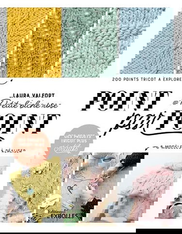 Point par point : 200 points tricot à explorer, 8 modèles à réaliser : des projets tricot plus créatifs