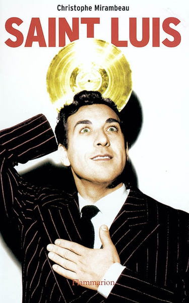 Saint-Luis : une vie de Luis Mariano 1914-1970