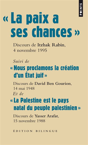 La paix a ses chances : dernier discours d'Itzhak Rabin, prononcé sur la place des Rois d'Israël, le 4 novembre 1995, quelques minutes avant son assassinat. Nous proclamons la création d'un Etat juif : texte de la proclamation d'indépendance prononcée par