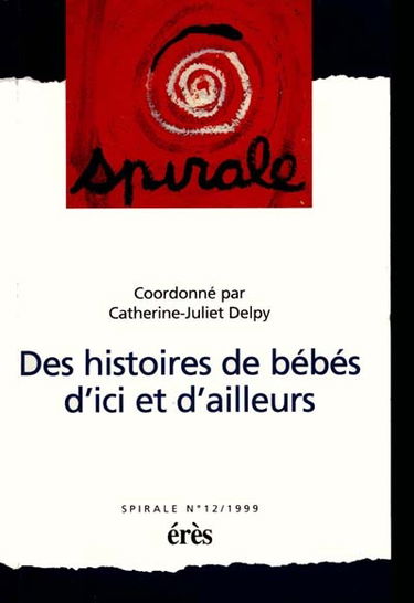 Spirale, n° 12. Histoires de bébés d'ici et d'ailleurs