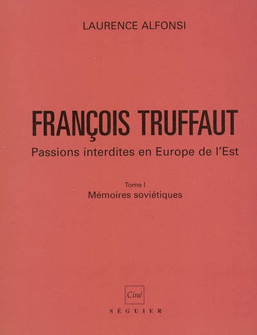 François Truffaut : passions interdites en Europe de l'Est. Vol. 1. Mémoires soviétiques