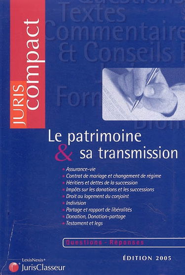 Le patrimoine et sa transmission : assurance-vie, contrat de mariage et changement de régime, héritiers et dettes de la succession, impôts sur les donations et les successions, droit au logement du conjoint, indivision... : questions réponses