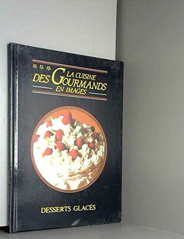 La cuisine des gourmands en images desserts glacés