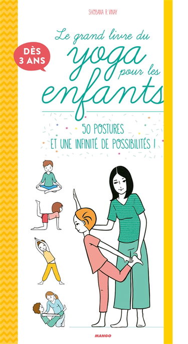 Le grand livre du yoga pour les enfants : 50 postures et une infinité de possibilités ! : dès 3 ans