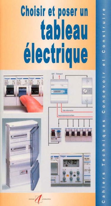 Choisir et poser un tableau électrique : le tableau électrique, dépenses d'énergie et consommation, protection des personnes et prises de terre, installer une prise de terre, les dispositifs différentiels haute sensibilité, la protection...