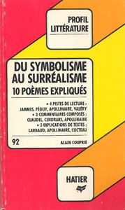 Du symbolisme au surréalisme, 10 poèmes expliqués : Apollinaire, Cendrars, Claudel, Cocteau, Jammes, Larbaud, Péguy, Valéry