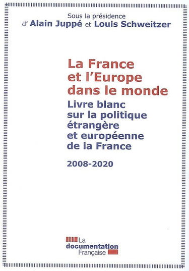 La France et l'Europe dans le monde : livre blanc sur la politique étrangère et européenne de la France, 2008-2020