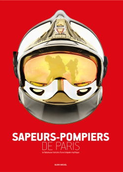 Sapeurs-pompiers de Paris : la fabuleuse histoire d'une brigade mythique