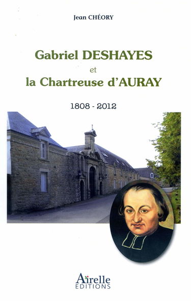 Gabriel Deshayes et la Chartreuse d'Auray: 1808-2012
