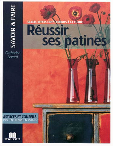 Réussir ses patines : glacis, effets cirés, enduits à la chaux...