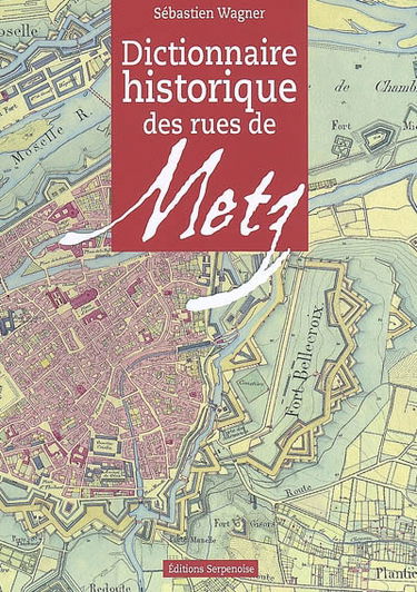 Dictionnaire historique des rues de Metz
