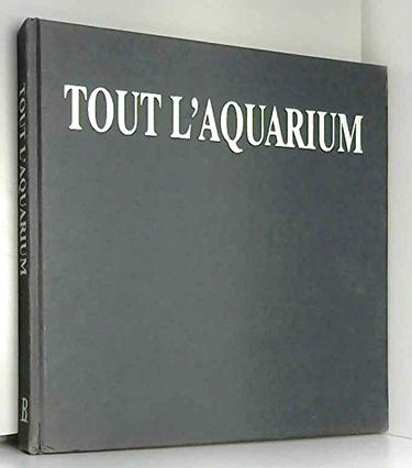 Tout l'aquarium: Eau douce, eau de mer