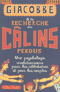 A la recherche des câlins perdus : une psychologie révolutionnaire pour les célibataires et pour les couples