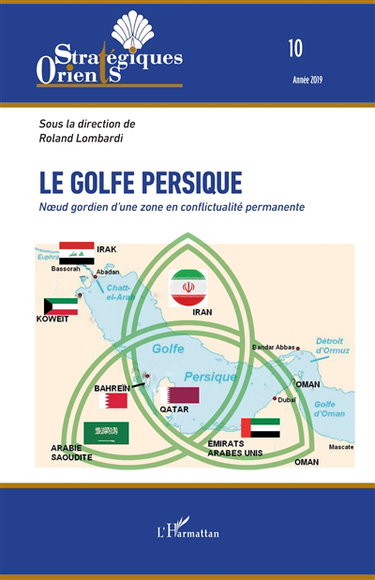 Orients stratégiques, n° 10. Le golfe Persique : noeud gordien d'une zone en conflictualité permanente