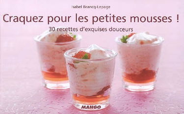 Craquez pour les petites mousses ! : 30 recettes d'exquises douceurs