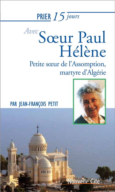 Prier 15 jours avec soeur Paul Hélène, petite soeur de l'Assomption, martyre d'Algérie