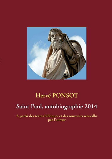 Saint Paul, autobiographie 2014: A partir des textes bibliques et des souvenirs recueillis par l'auteur