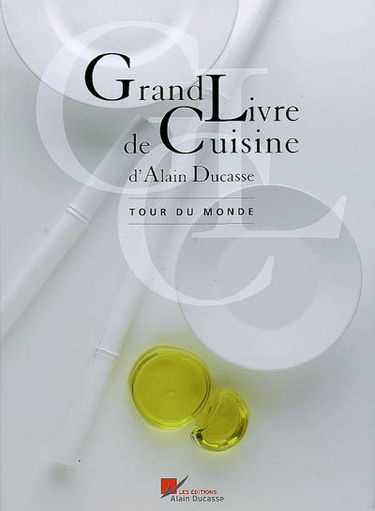 Grand livre de cuisine d'Alain Ducasse. Tour du monde