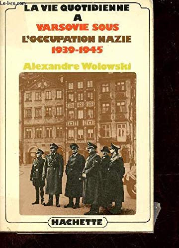 Couverture de La Vie quotidienne à Varsovie sous l'occupation nazie : 1939-1945 (La Vie quotidienne)