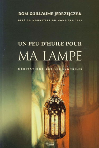 Un peu d'huile pour ma lampe : méditations sur les évangiles