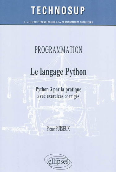 Le langage Python : Python 3 par la pratique avec exercices corrigés : programmation