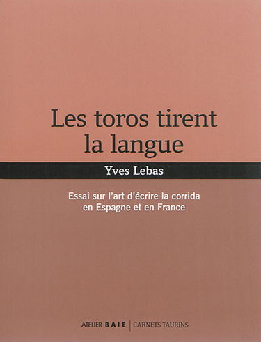Les toros tirent la langue : essai sur l'art d'écrire la corrida en Espagne et en France