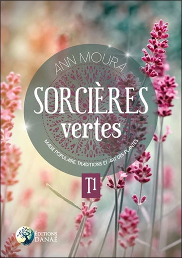 Sorcières vertes. Vol. 1. Magie populaire, traditions et art des plantes