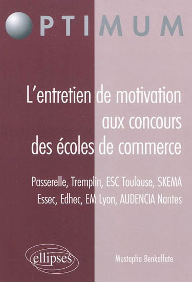 L'entretien de motivation aux concours des écoles de commerce : Passerelle, Tremplin, ESC Toulouse, SKEMA, Essec, Edhec, EM Lyon, AUDENCIA Nantes