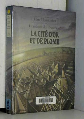 La Trilogie des Tripodes. Vol. 2. La cité d'or et de plomb