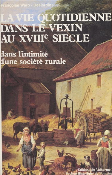 La Vie quotidienne dans le Vexin au XVIIIe siècle : d'après les inventaires après décès de Genainville (1736-1810)