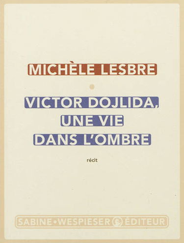 Victor Dojlida, une vie dans l'ombre : récit