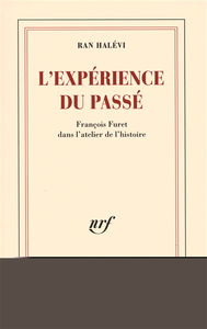 L'expérience du passé : François Furet dans l'atelier de l'histoire