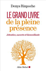 Le grand livre de la pleine présence : attentive, ouverte et bienveillante