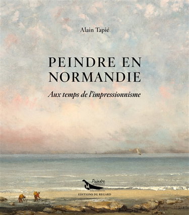 Couverture de Peindre en Normandie : aux temps de l'impressionnisme par Alain Tapié