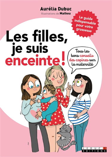 Les filles, je suis enceinte ! : tous les bons conseils des copines sur la maternité