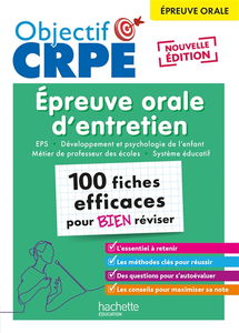 Epreuve orale d'entretien, 100 fiches efficaces pour bien réviser : EPS, développement et psychologie de l'enfant, métier de professeur des écoles, système éducatif