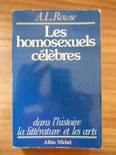 Les homosexuels célèbres : dans l'histoire, la littérature et les arts