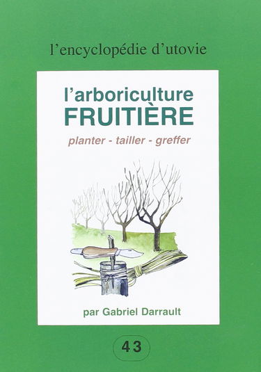 L'arboriculture fruitière : planter, tailler, greffer
