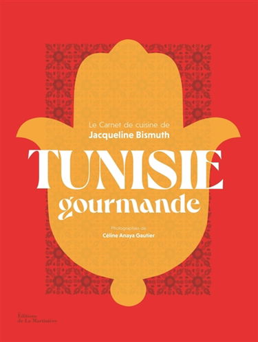 Tunisie gourmande : le carnet de cuisine de Jacqueline Bismuth