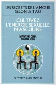 Cultivez l'énergie sexuelle masculine : les secrets de l'amour selon le tao