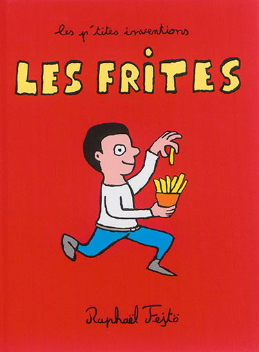 Les p'tites inventions. Vol. 6. Les frites