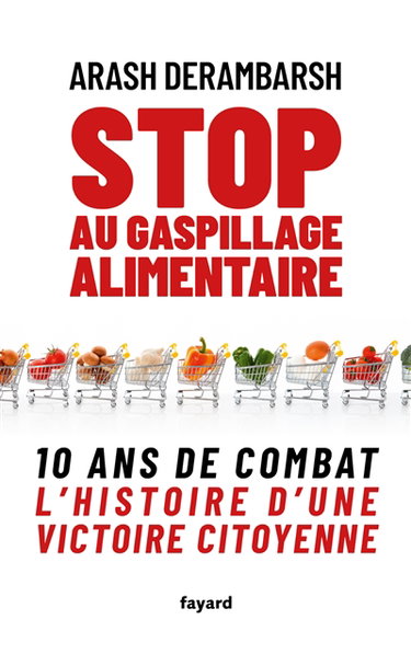 Stop au gaspillage alimentaire : 10 ans de combat : l'histoire d'une victoire citoyenne