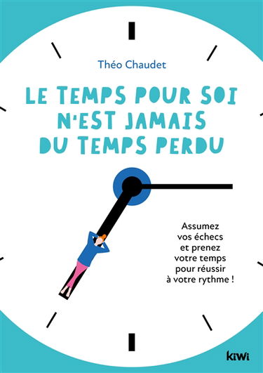 Le temps pour soi n'est jamais du temps perdu : assumez vos échecs et prenez votre temps pour réussir à votre rythme !