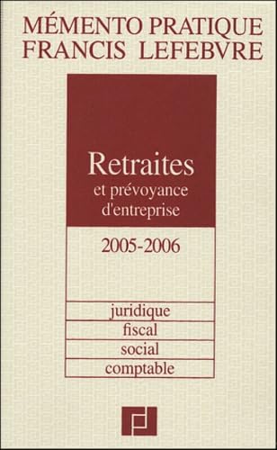 Retraites et Prévoyance d'entreprise 2005/2006 : Juridique, fiscal, social, comptable