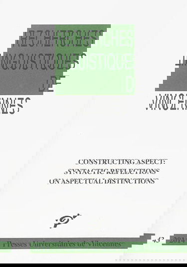Recherches linguistiques de Vincennes, n° 43. Constructing aspect : syntactic reflections on aspectual distinctions