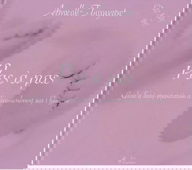 Pas a Pas : Guide d'auto preparation a l'accouchement par l'hypnose