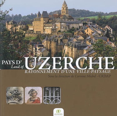 Couverture de Pays d'Uzerche : rayonnement d'une ville-paysage. Land of Uzerche : a town as a beacon in the landscape