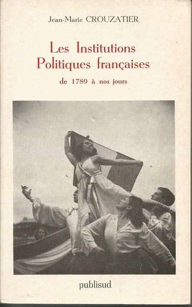 Les Institutions politiques françaises : de 1789 à nos jours