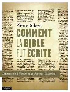 Comment la Bible fut écrite : introduction à l'Ancien et au Nouveau Testament