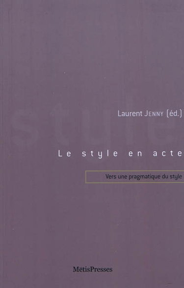 Couverture de Le style en acte : vers une pragmatique du style